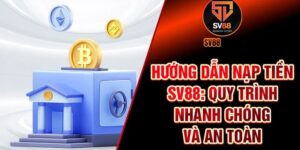 Hướng dẫn Nạp tiền SV88 chi tiết, mới nhất hiện nay