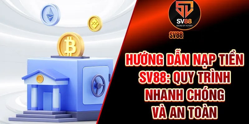 Hướng dẫn Nạp tiền SV88 chi tiết, mới nhất hiện nay